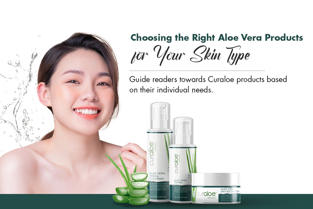 Choosing the Right Aloe Vera Products for Your Skin Type: Unlocking Radiance with Curaloe