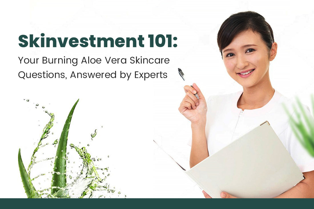 Skinvestment 101: Your Burning Aloe Vera Skincare Questions, Answered by Experts