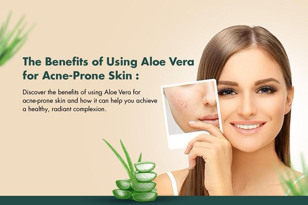 The Benefits of Using Aloe Vera for Acne-Prone Skin