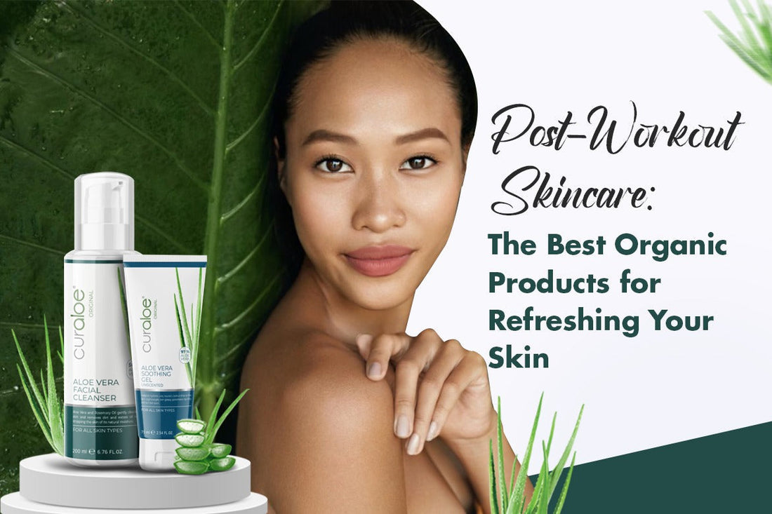 Post-Workout Skincare The Best Organic Products for Refreshing Your Skin