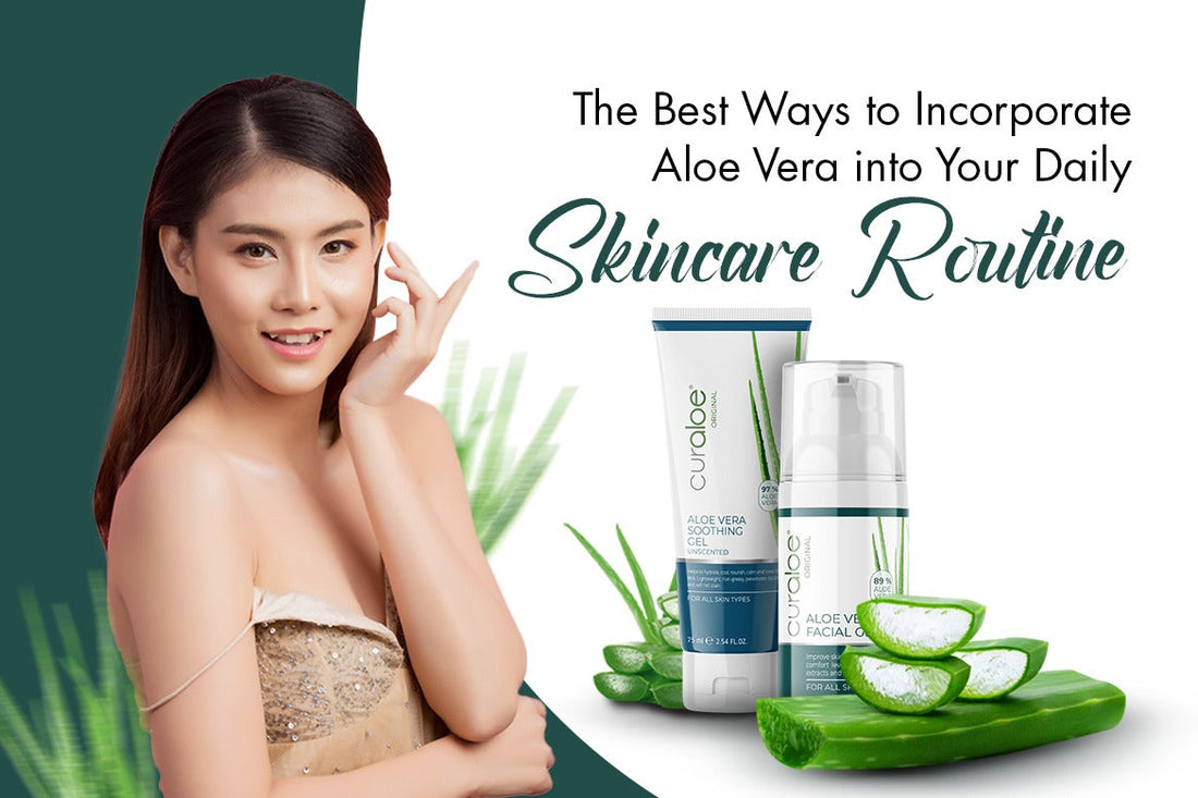 The Best Ways to Incorporate Aloe Vera into Your Daily Skincare Routine
